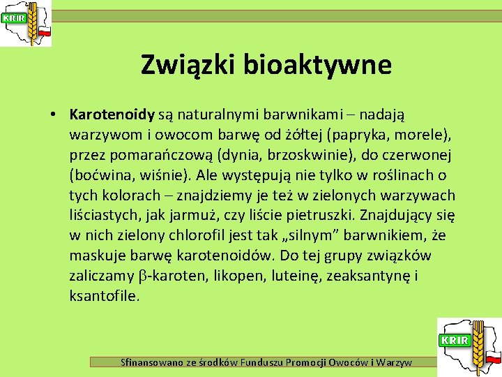 Związki bioaktywne • Karotenoidy są naturalnymi barwnikami – nadają warzywom i owocom barwę od