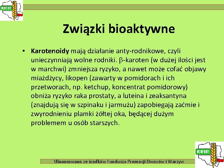 Związki bioaktywne • Karotenoidy mają działanie anty-rodnikowe, czyli unieczynniają wolne rodniki. -karoten (w dużej