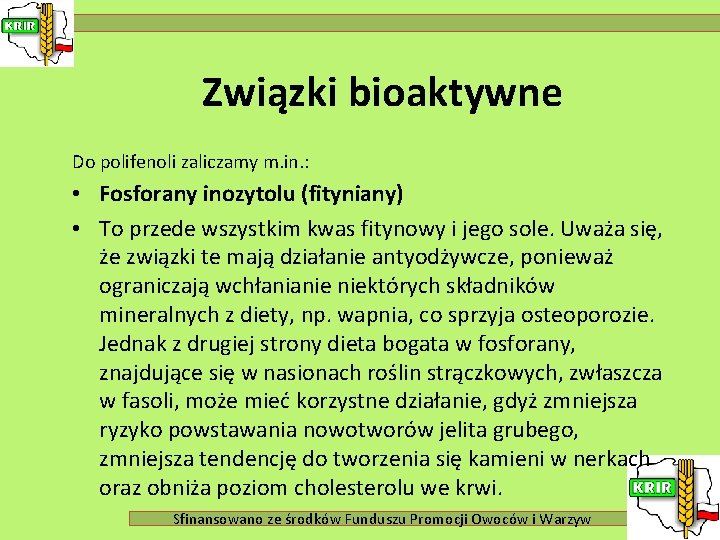 Związki bioaktywne Do polifenoli zaliczamy m. in. : • Fosforany inozytolu (fityniany) • To