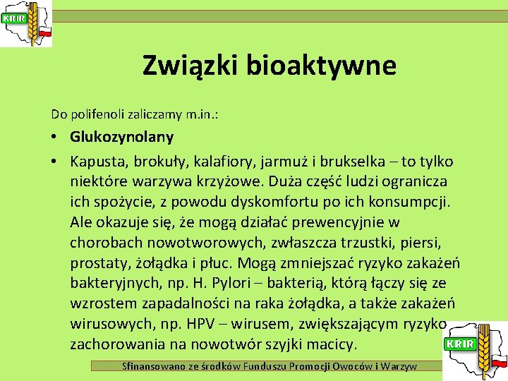 Związki bioaktywne Do polifenoli zaliczamy m. in. : • Glukozynolany • Kapusta, brokuły, kalafiory,