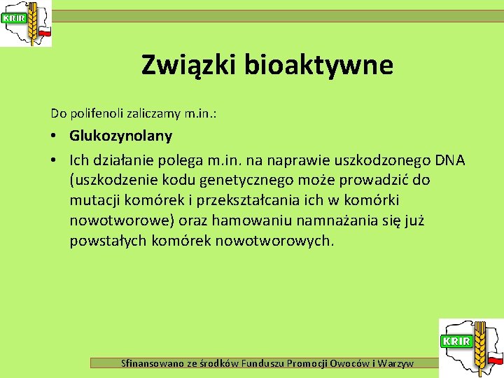 Związki bioaktywne Do polifenoli zaliczamy m. in. : • Glukozynolany • Ich działanie polega