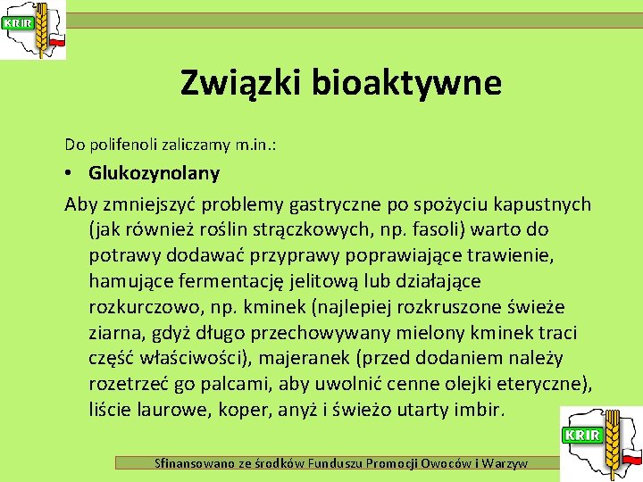 Związki bioaktywne Do polifenoli zaliczamy m. in. : • Glukozynolany Aby zmniejszyć problemy gastryczne