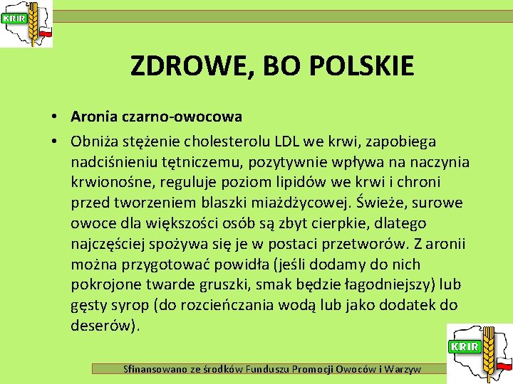 ZDROWE, BO POLSKIE • Aronia czarno-owocowa • Obniża stężenie cholesterolu LDL we krwi, zapobiega
