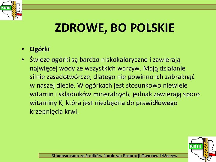 ZDROWE, BO POLSKIE • Ogórki • Świeże ogórki są bardzo niskokaloryczne i zawierają najwięcej