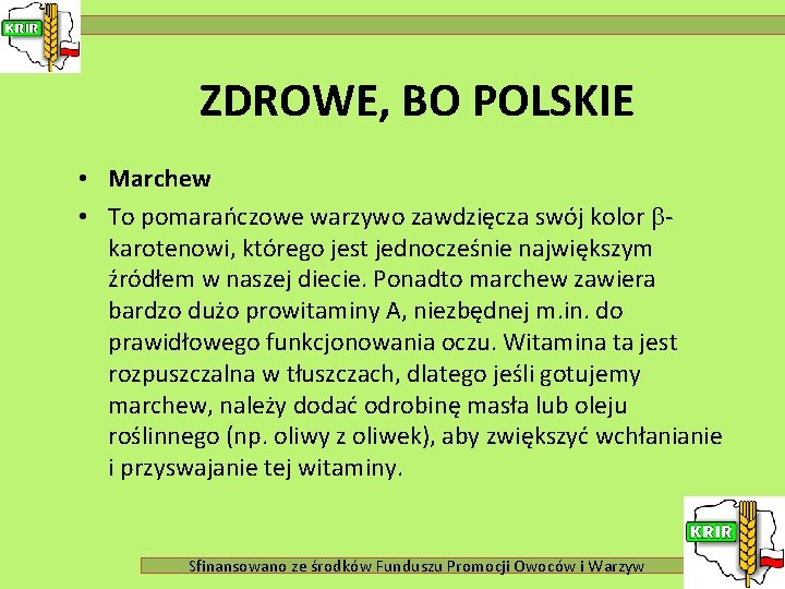 ZDROWE, BO POLSKIE • Marchew • To pomarańczowe warzywo zawdzięcza swój kolor karotenowi, którego