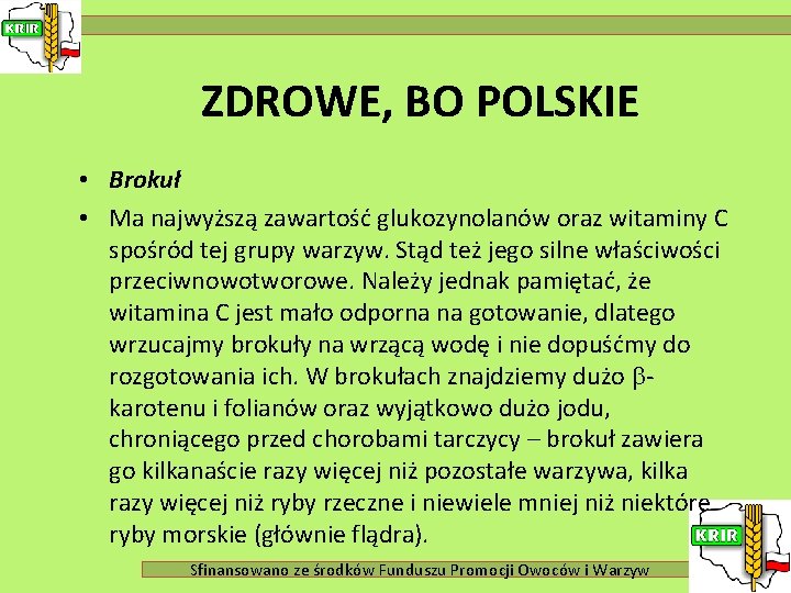 ZDROWE, BO POLSKIE • Brokuł • Ma najwyższą zawartość glukozynolanów oraz witaminy C spośród