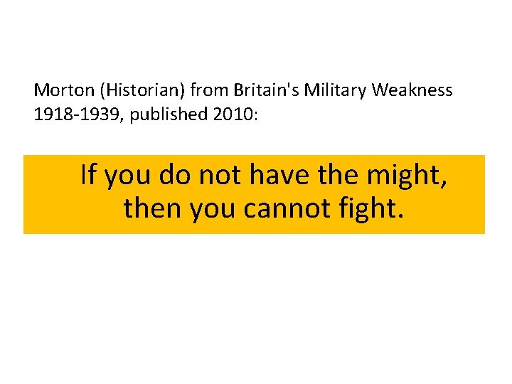 Morton (Historian) from Britain's Military Weakness 1918 -1939, published 2010: If you do not Morton (Historian) from Britain's Military Weakness 1918 -1939, published 2010: If you do not