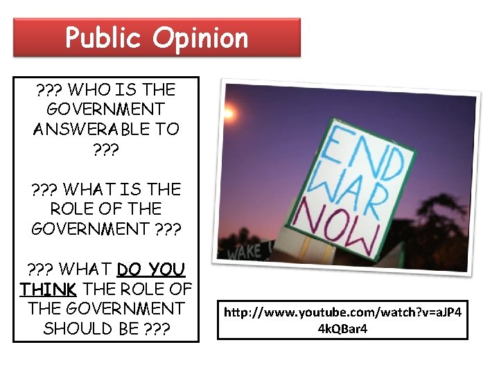 Public Opinion ? ? ? WHO IS THE GOVERNMENT ANSWERABLE TO ? ? ? Public Opinion ? ? ? WHO IS THE GOVERNMENT ANSWERABLE TO ? ? ?