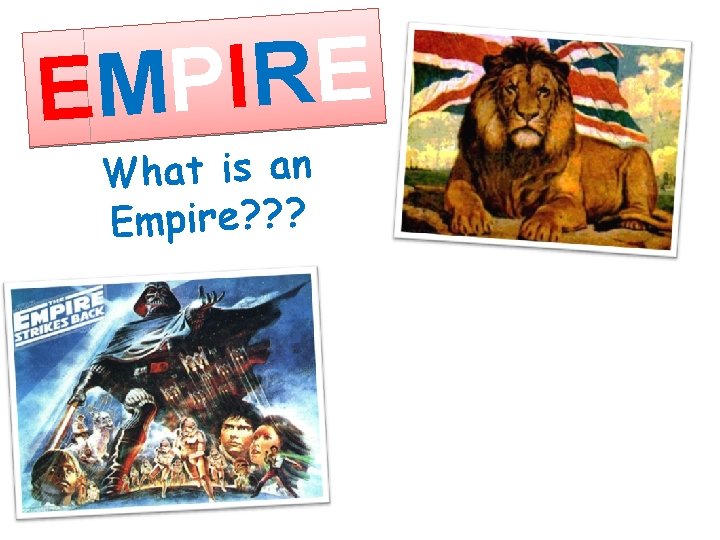 E R I P EM What is an Empire? ? ? E R I P EM What is an Empire? ? ?