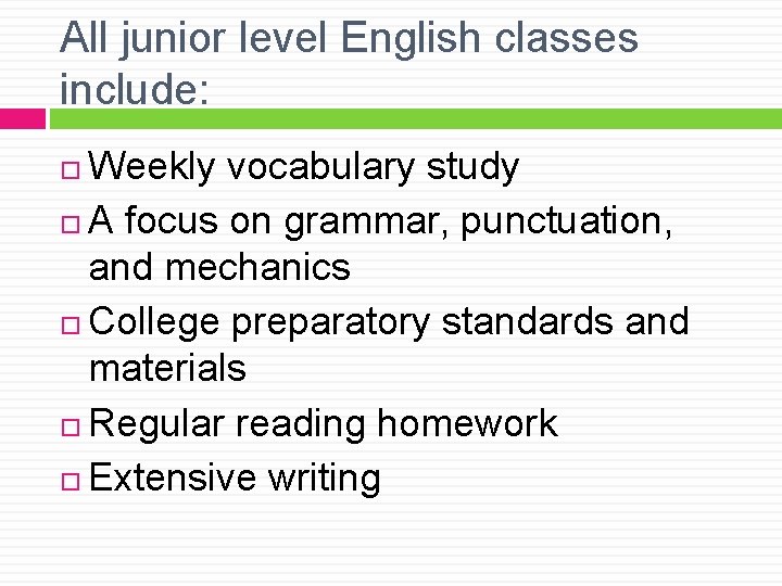 All junior level English classes include: Weekly vocabulary study A focus on grammar, punctuation,