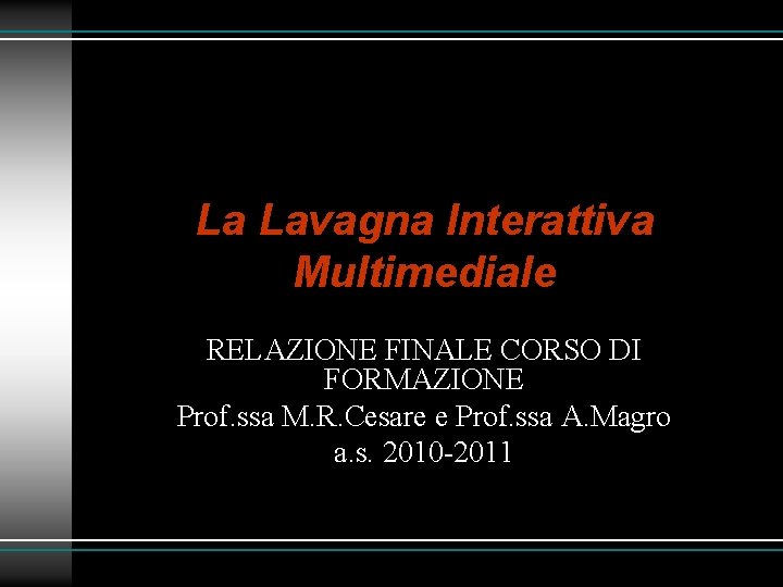 La Lavagna Interattiva Multimediale RELAZIONE FINALE CORSO DI FORMAZIONE Prof. ssa M. R. Cesare