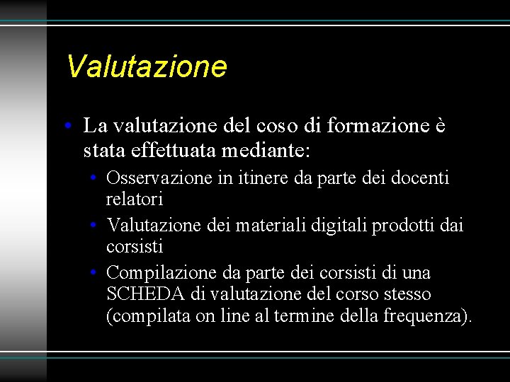 Valutazione • La valutazione del coso di formazione è stata effettuata mediante: • Osservazione