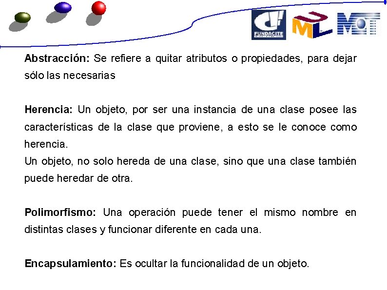 Abstracción: Se refiere a quitar atributos o propiedades, para dejar sólo las necesarias Herencia: