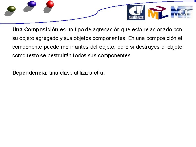 Una Composición es un tipo de agregación que está relacionado con su objeto agregado