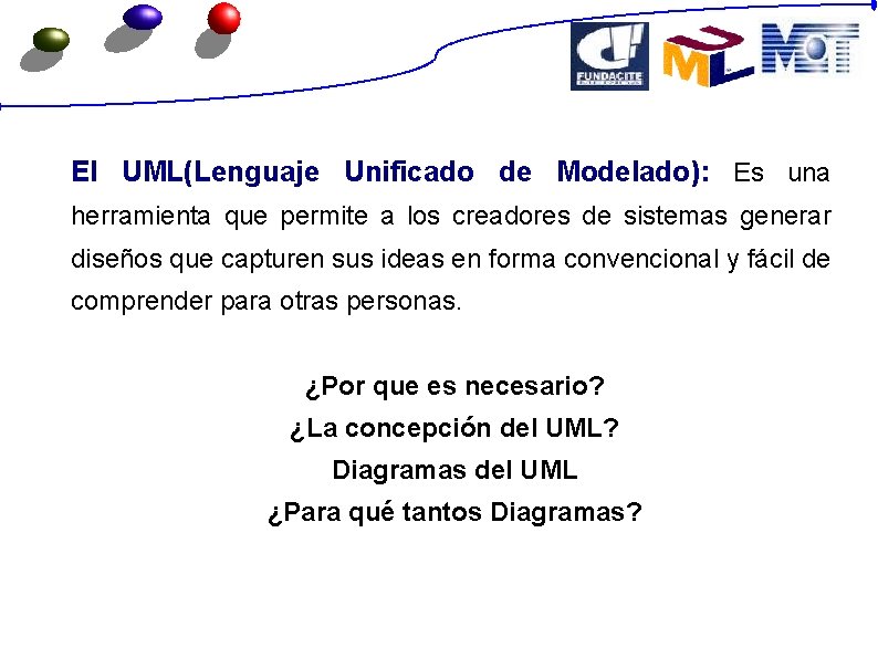 El UML(Lenguaje Unificado de Modelado): Es una herramienta que permite a los creadores de