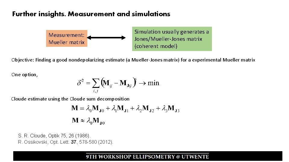 Further insights. Measurement and simulations Measurement: Mueller matrix Simulation usually generates a Jones/Mueller-Jones matrix