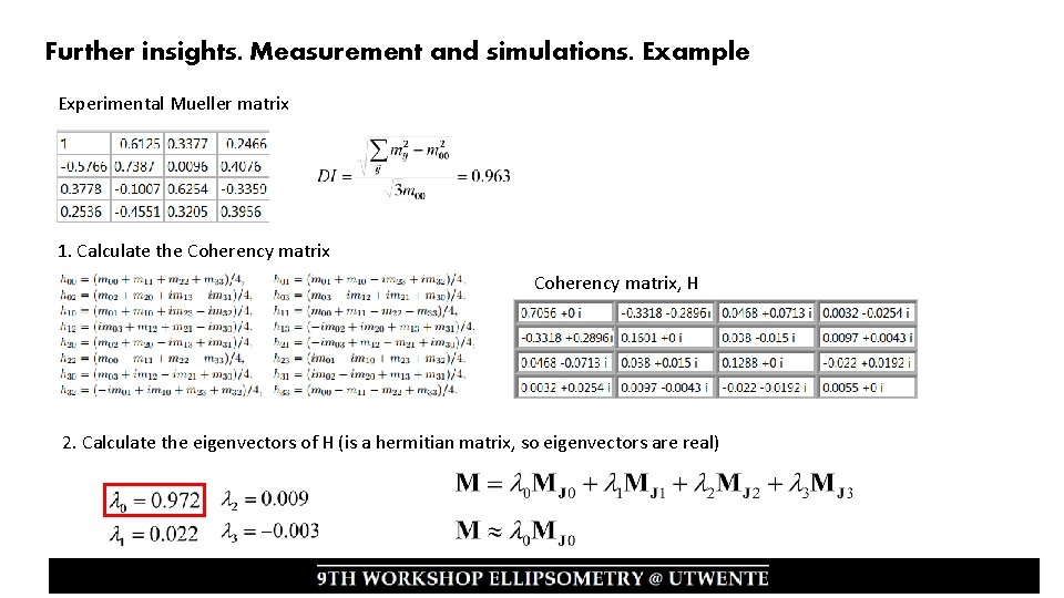 Further insights. Measurement and simulations. Example Experimental Mueller matrix 1. Calculate the Coherency matrix,
