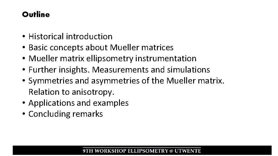 Outline Historical introduction Basic concepts about Mueller matrices Mueller matrix ellipsometry instrumentation Further insights.