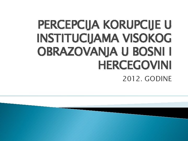 PERCEPCIJA KORUPCIJE U INSTITUCIJAMA VISOKOG OBRAZOVANJA U BOSNI I HERCEGOVINI 2012. GODINE 