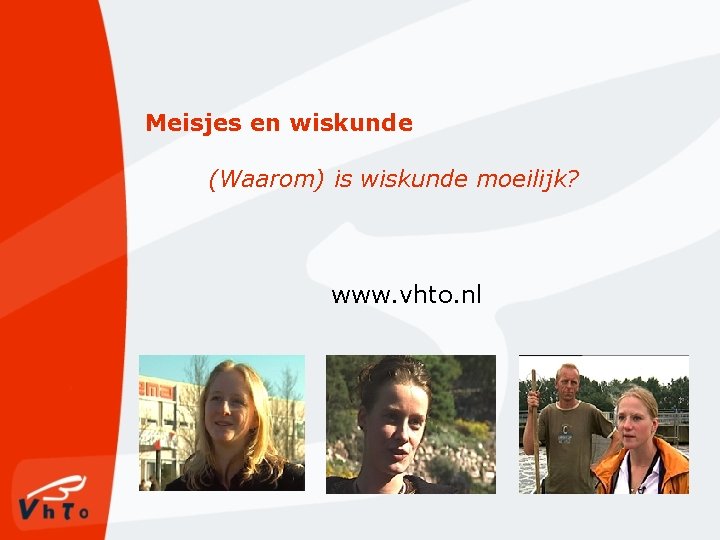 Meisjes en wiskunde (Waarom) is wiskunde moeilijk? www. vhto. nl 