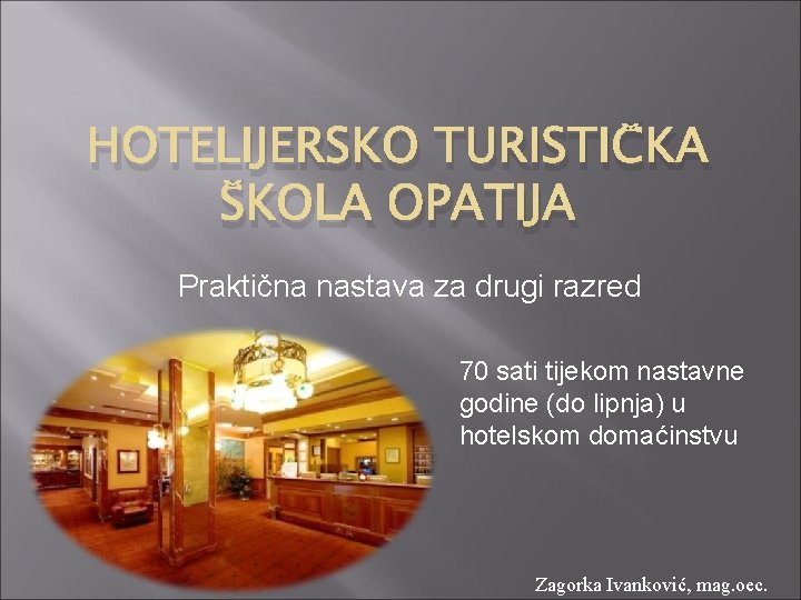 HOTELIJERSKO TURISTIČKA ŠKOLA OPATIJA Praktična nastava za drugi razred 70 sati tijekom nastavne godine