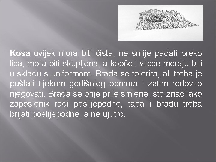 Kosa uvijek mora biti čista, ne smije padati preko lica, mora biti skupljena, a