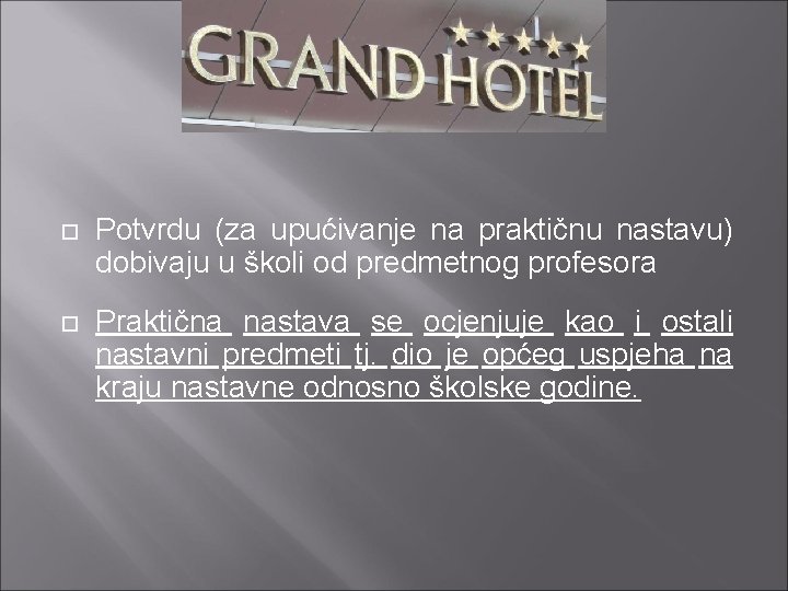  Potvrdu (za upućivanje na praktičnu nastavu) dobivaju u školi od predmetnog profesora Praktična