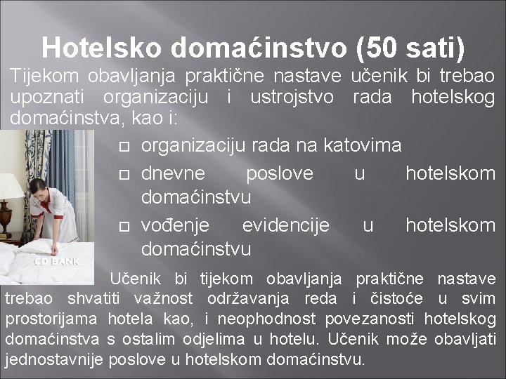 Hotelsko domaćinstvo (50 sati) Tijekom obavljanja praktične nastave učenik bi trebao upoznati organizaciju i Hotelsko domaćinstvo (50 sati) Tijekom obavljanja praktične nastave učenik bi trebao upoznati organizaciju i