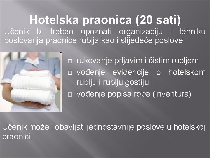 Hotelska praonica (20 sati) Učenik bi trebao upoznati organizaciju i tehniku poslovanja praonice rublja