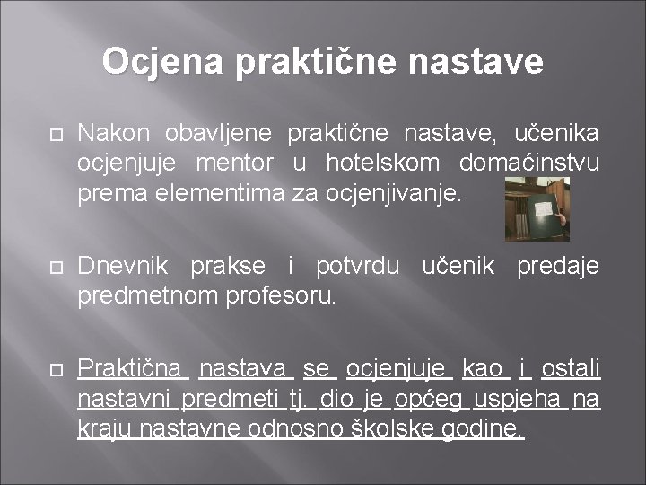 Ocjena praktične nastave Nakon obavljene praktične nastave, učenika ocjenjuje mentor u hotelskom domaćinstvu prema Ocjena praktične nastave Nakon obavljene praktične nastave, učenika ocjenjuje mentor u hotelskom domaćinstvu prema