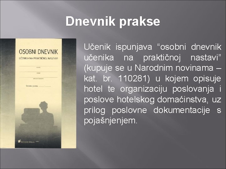 Dnevnik prakse Učenik ispunjava “osobni dnevnik učenika na praktičnoj nastavi” (kupuje se u Narodnim