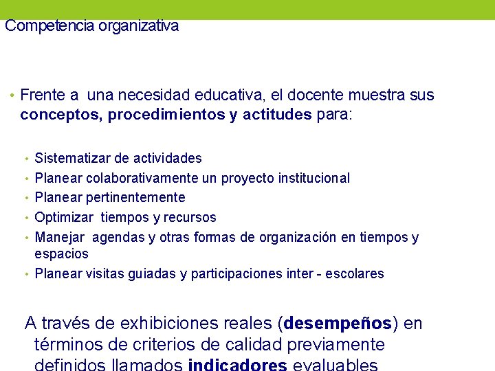 Competencia organizativa • Frente a una necesidad educativa, el docente muestra sus conceptos, procedimientos