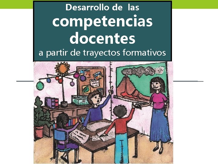 Desarrollo de las competencias docentes a partir de trayectos formativos 