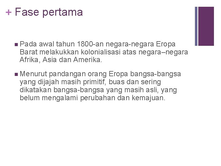 + Fase pertama n Pada awal tahun 1800 -an negara-negara Eropa Barat melakukkan kolonialisasi