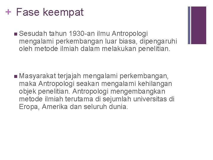 + Fase keempat n Sesudah tahun 1930 -an ilmu Antropologi mengalami perkembangan luar biasa,