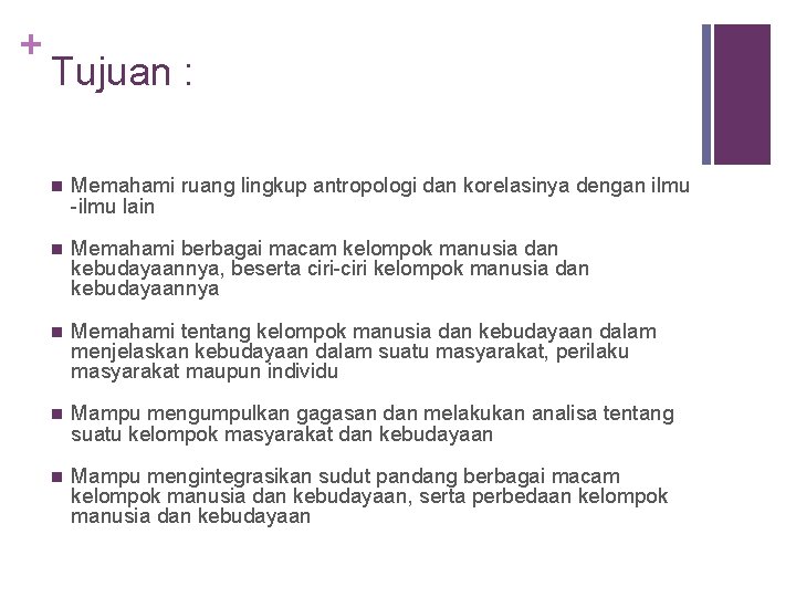 + Tujuan : n Memahami ruang lingkup antropologi dan korelasinya dengan ilmu -ilmu lain