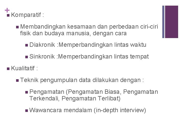 +n Komparatif : n Membandingkan kesamaan dan perbedaan ciri-ciri fisik dan budaya manusia, dengan