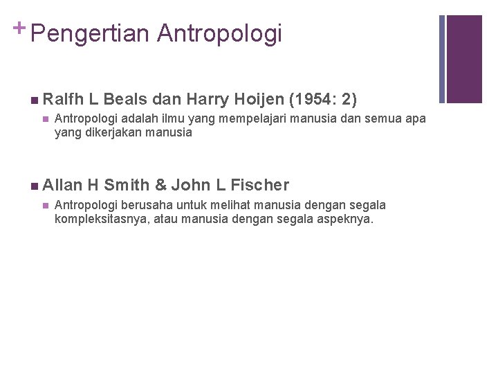 + Pengertian Antropologi n Ralfh L Beals dan Harry Hoijen (1954: 2) n Antropologi