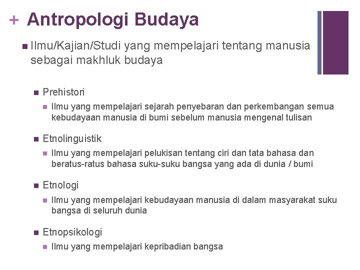 + Antropologi Budaya n Ilmu/Kajian/Studi yang mempelajari tentang manusia sebagai makhluk budaya n Prehistori