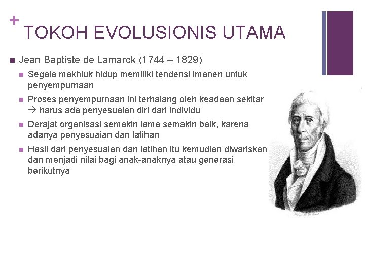 + n TOKOH EVOLUSIONIS UTAMA Jean Baptiste de Lamarck (1744 – 1829) n Segala
