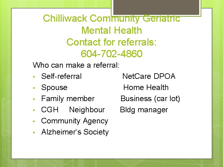 Chilliwack Community Geriatric Mental Health Contact for referrals: 604 -702 -4860 Who can make
