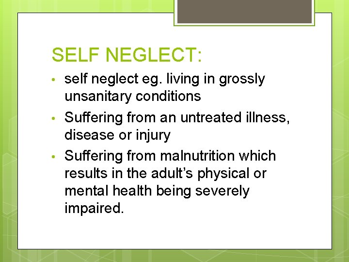 SELF NEGLECT: • • • self neglect eg. living in grossly unsanitary conditions Suffering