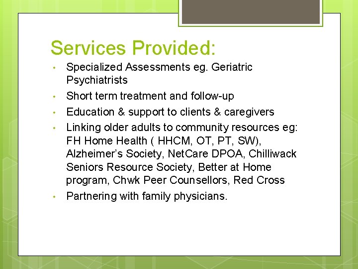 Services Provided: • • • Specialized Assessments eg. Geriatric Psychiatrists Short term treatment and