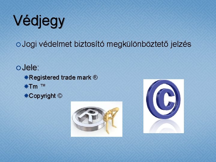Védjegy Jogi védelmet biztosító megkülönböztető jelzés Jele: Registered trade mark ® Tm ™ Copyright