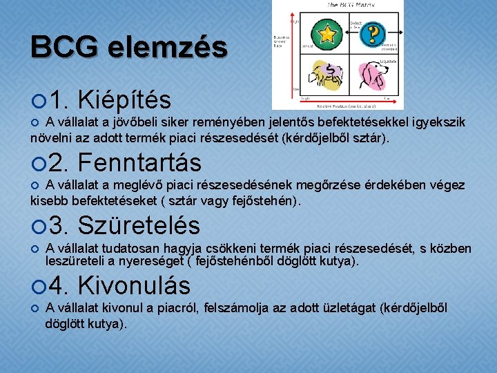 BCG elemzés 1. Kiépítés A vállalat a jövőbeli siker reményében jelentős befektetésekkel igyekszik növelni