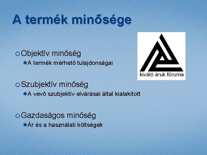 A termék minősége Objektív minőség A termék mérhető tulajdonságai Szubjektív minőség A vevő szubjektív