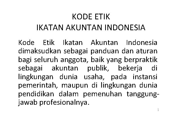 KODE ETIK IKATAN AKUNTAN INDONESIA Kode Etik Ikatan Akuntan Indonesia dimaksudkan sebagai panduan dan