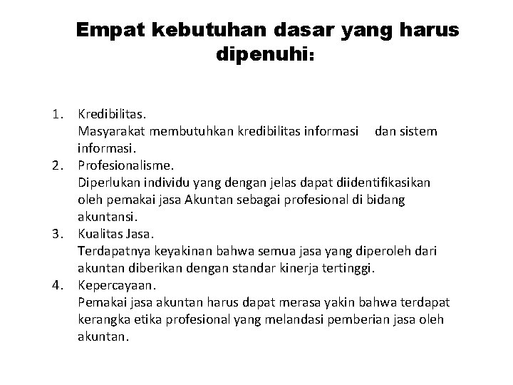 Empat kebutuhan dasar yang harus dipenuhi: 1. Kredibilitas. Masyarakat membutuhkan kredibilitas informasi dan sistem