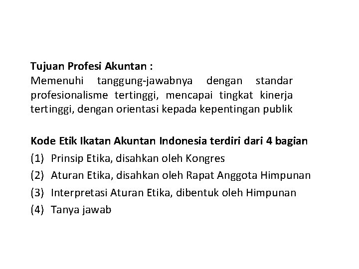 Tujuan Profesi Akuntan : Memenuhi tanggung-jawabnya dengan standar profesionalisme tertinggi, mencapai tingkat kinerja tertinggi,