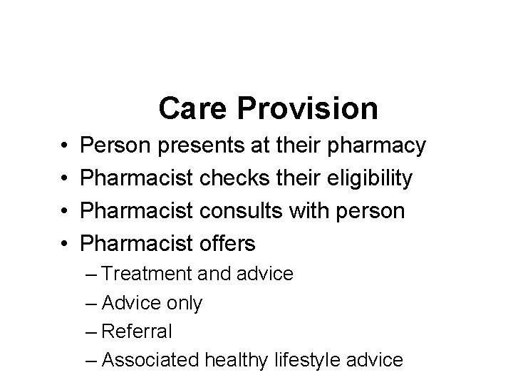 Care Provision • • Person presents at their pharmacy Pharmacist checks their eligibility Pharmacist